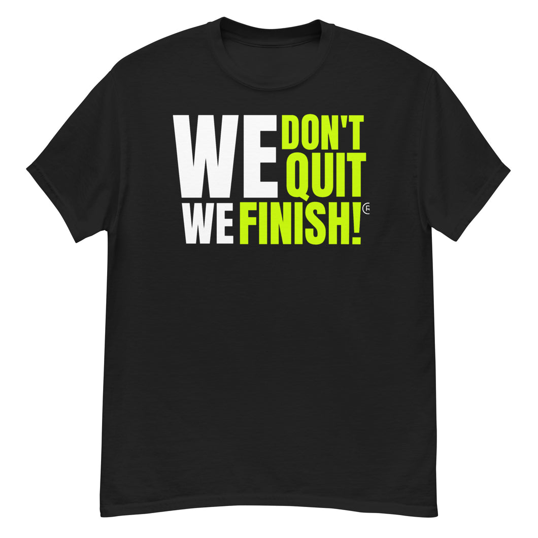 WE DON'T QUIT WE FINISH! unisex t-shirt