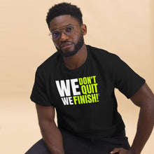 WE DON'T QUIT WE FINISH! Men's classic tee