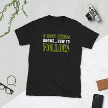 A Good Leader Knows...How To Follow Short-Sleeve Unisex T-Shirt