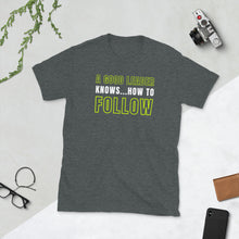 A Good Leader Knows...How To Follow Short-Sleeve Unisex T-Shirt