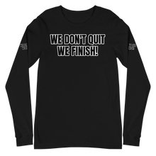 WE DON'T QUIT WE FINISH! Unisex Long Sleeve Tee