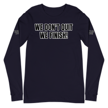 WE DON'T QUIT WE FINISH! Unisex Long Sleeve Tee