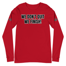 WE DON'T QUIT WE FINISH! Unisex Long Sleeve Tee