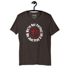 We're Not Perfect We Just Pray A lot Unisex t-shirt