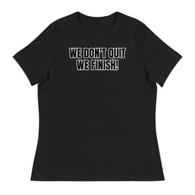 WE DON'T QUIT WE FINISH! Women's Relaxed T-Shirt