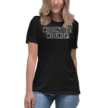 WE DON'T QUIT WE FINISH! Women's Relaxed T-Shirt